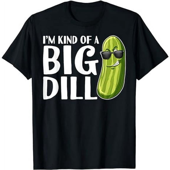 I'm Kind Of A Big Dill Funny Pickle T-Shirt