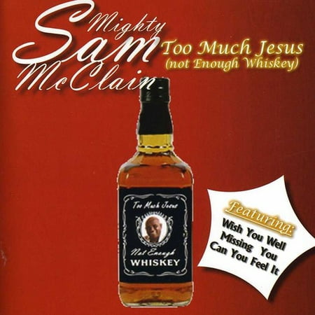 Too Much Jesus ( Not Enough Whiskey ) (The Best Of Mighty Sam Mcclain)