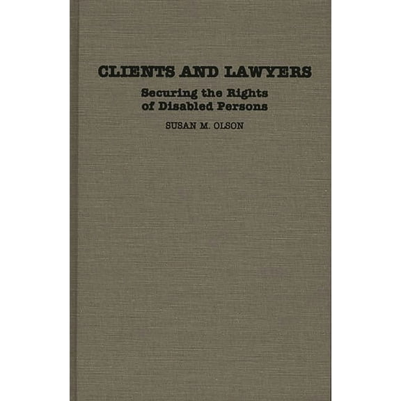 Contributions in Legal Studies Clients and Lawyers: Securing the Rights of Disabled Persons, Book 28, (Hardcover)