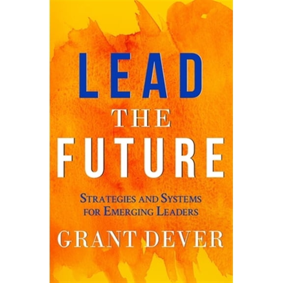 Pre-Owned Lead The Future : Strategies and Systems for Emerging Leaders (Paperback)
