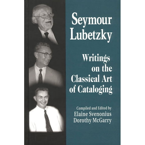 Seymour Lubetzky: Writings on the Classical Art of Cataloging, (Hardcover)