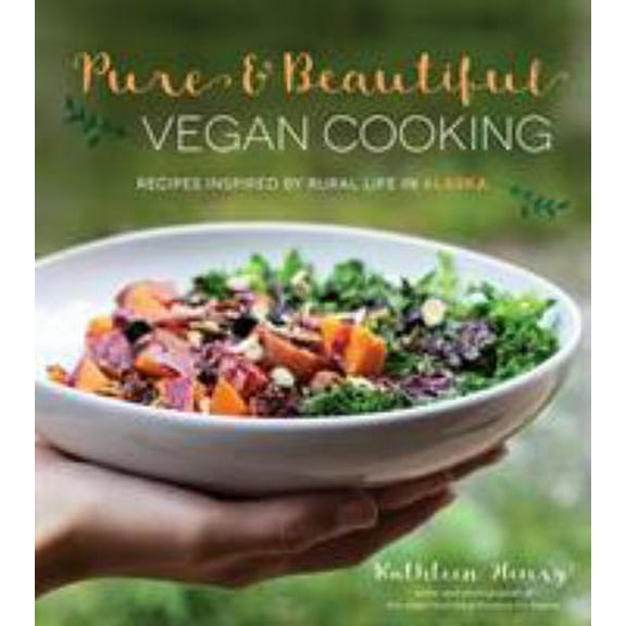 Pre-Owned Pure & Beautiful Vegan Cooking: Recipes Inspired by Rural Life in Alaska (Paperback) 1624141994 9781624141997