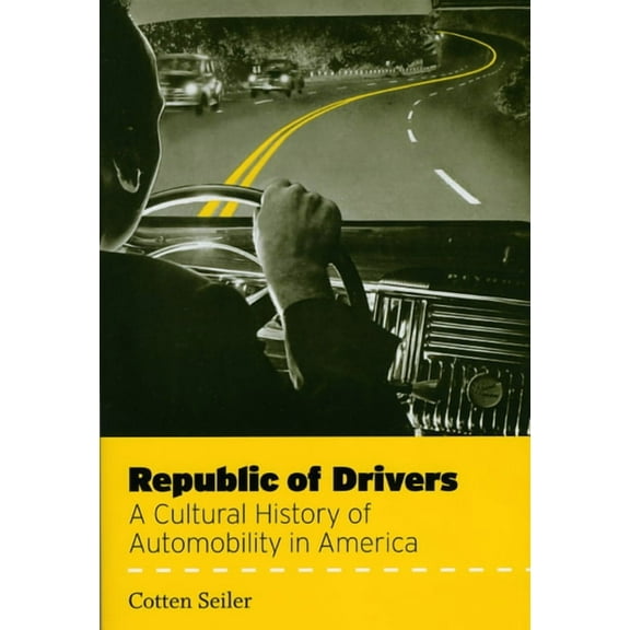 Republic of Drivers: A Cultural History of Automobility in America, (Paperback)