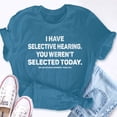 thumbnail image 5 of EcoLoom I Have Selective Hearing You Werent Selected Today Short Sleeve Unisex T Shirt, 5 of 6