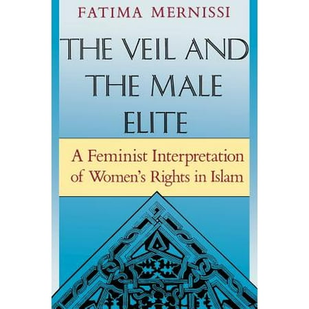 The Veil And The Male Elite : A Feminist Interpretation Of Women's Rights In