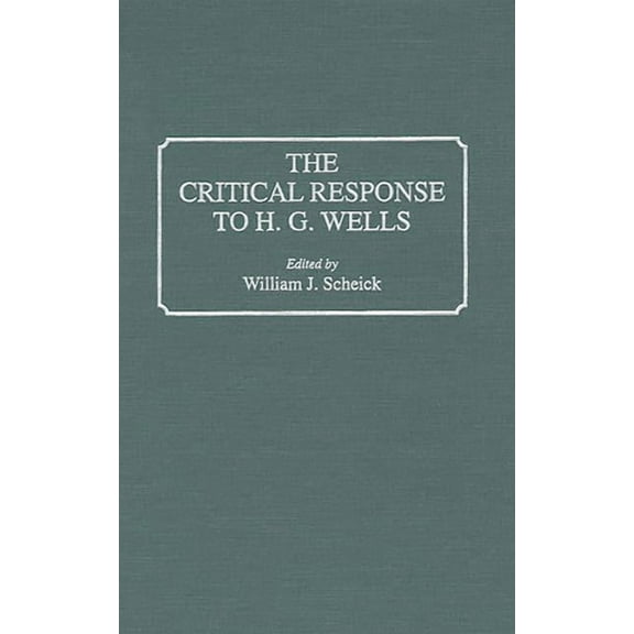 Critical Responses in Arts and Letters The Critical Response to H.G. Wells, Book 0017, (Hardcover)