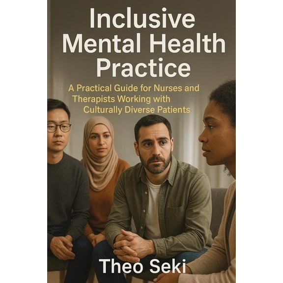 Inclusive Mental Health Practice: A Practical Guide for Nurses and Therapists Working with Culturally Diverse Patients, (Paperback)