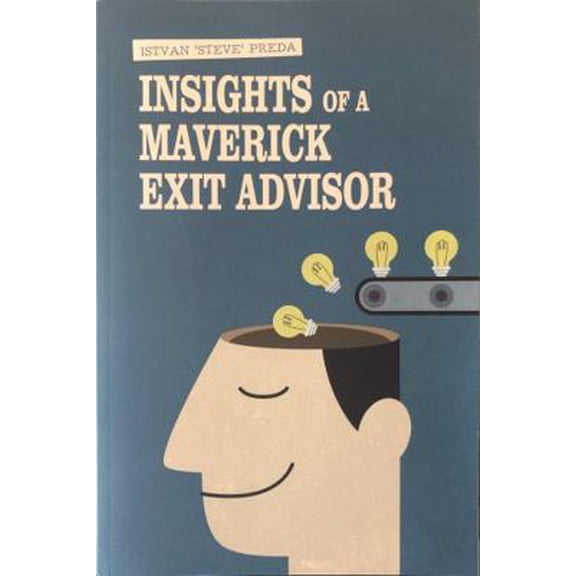 Pre-Owned Insights of a Maverick Exit Advisor: The diary of 12 years of investment banking in Central Europe and the United States (Paperback) 0998447811 9780998447810