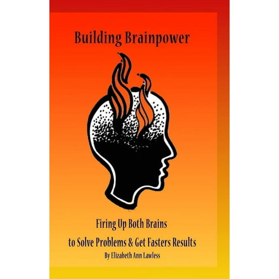 Building Brainpower : Firing Up Both Brains To Solve Problems and Get Results (Series #1) (Paperback)