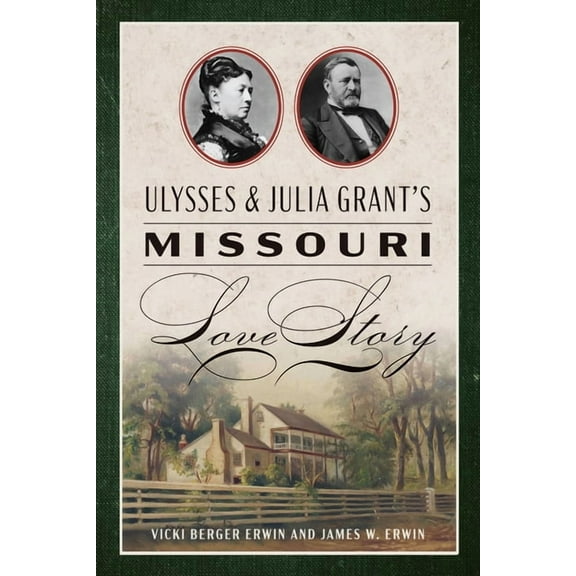 Ulysses & Julia Grant's Missouri Love Story, (Paperback)