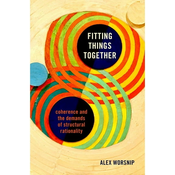 Fitting Things Together: Coherence and the Demands of Structural Rationality, (Hardcover)