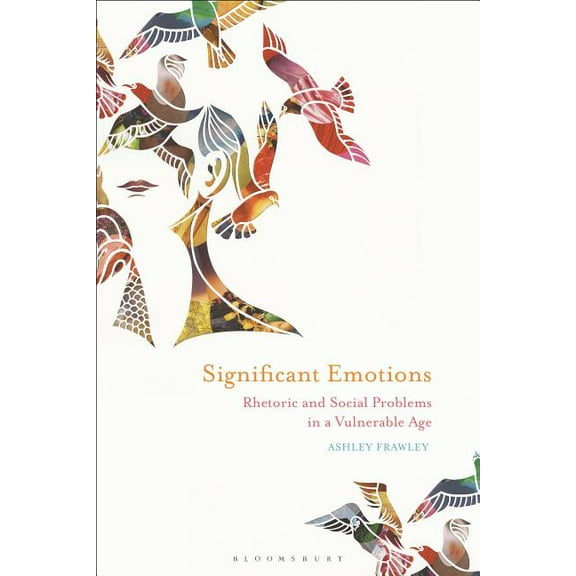 Significant Emotions: Rhetoric and Social Problems in a Vulnerable Age, (Hardcover)