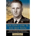 thumbnail image 1 of Pre-Owned You Don't Lose 'til You Quit Trying: Lessons on Adversity and Victory from a Vietnam Veteran and Medal of Honor Recipient (Hardcover) 0425283038 9780425283035, 1 of 1