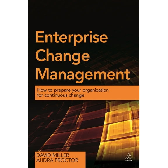 Enterprise Change Management: How to Prepare Your Organization for Continuous Change, (Paperback)