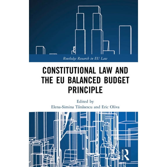 Routledge Research in EU Law Constitutional Law and the EU Balanced Budget Principle, (Hardcover)