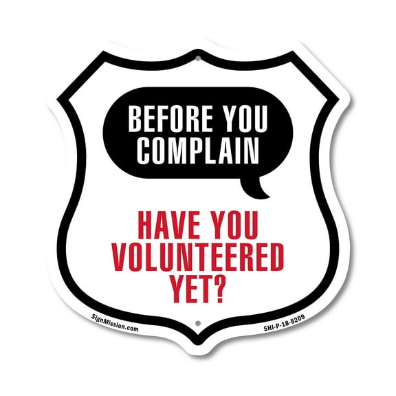 Before You Complain Have You Volunteered Yet 12 inch X 12 inch Shield-Shaped Rust-Free Aluminum Metal Sign Weather Resistant Made in the USA
