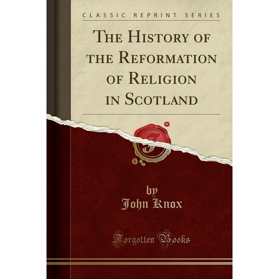 The History of the Reformation of Religion in Scotland (Classic Reprint)