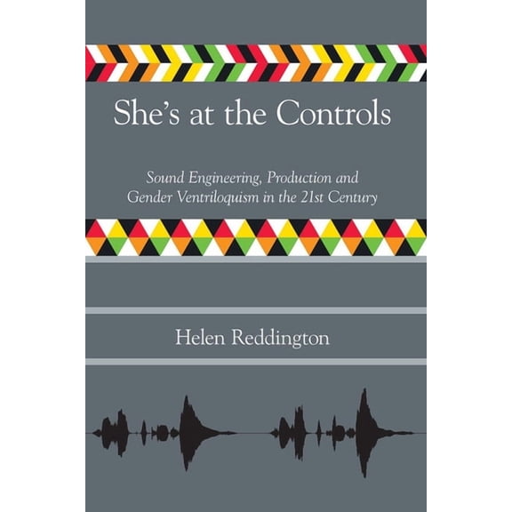 Music Industry Studies She's at the Controls: Sound Engineering, Production and Gender Ventriloquism in the 21st Century, (Paperback)