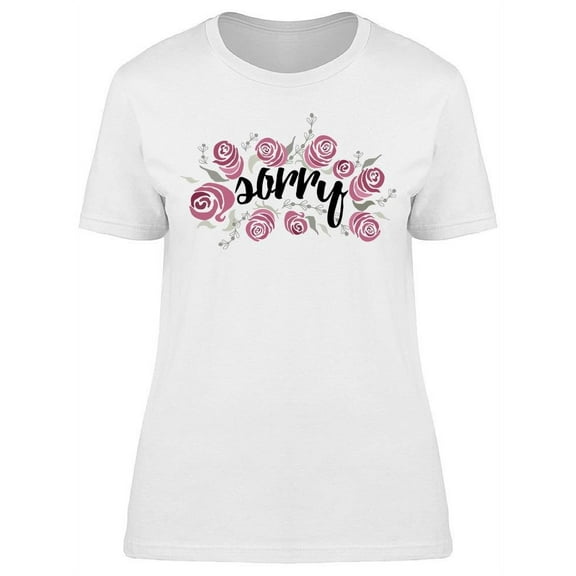 Phrase Sorry With Roses T-Shirt Women -Image by Shutterstock, Female Small