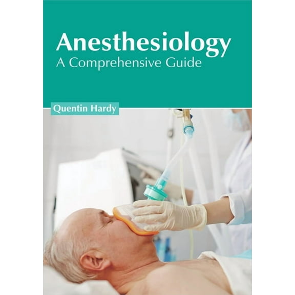 Anesthesiology: A Comprehensive Guide, (Hardcover)