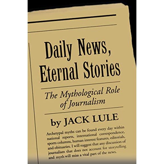 Pre-Owned Daily News, Eternal Stories: The Mythological Role of Journalism (Paperback) 1572306068 9781572306066