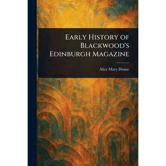 Early History of Blackwood's Edinburgh Magazine, (Paperback)