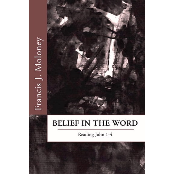 Belief in the Word: Reading the Fourth Gospel: John 1-4, (Paperback)