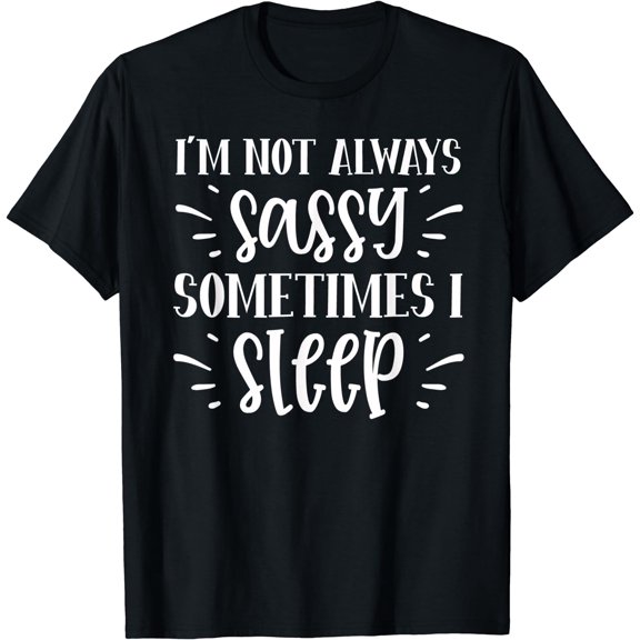 Funny, I'm not Always Sassy Sometimes I Sleep T-Shirt Black Small