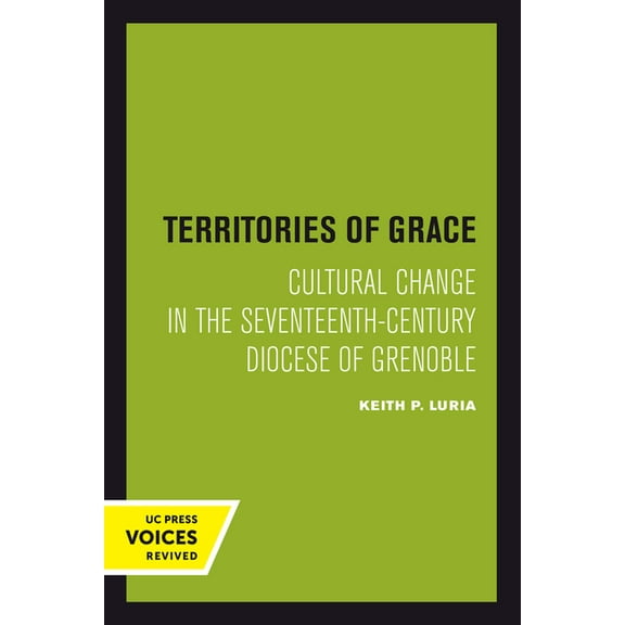 Studies on the History of Society and Cu Territories of Grace: Cultural Change in the Seventeenth-Century Diocese of Grenoble Volume 11, Book 11, (Hardcover)