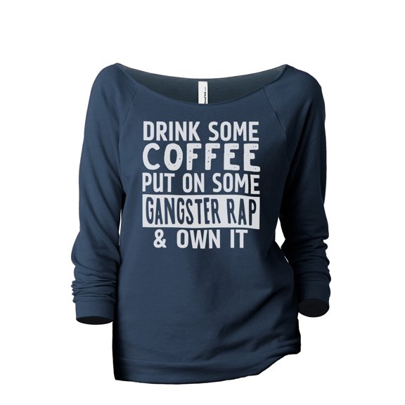 Drink Some Coffee Put on Some Gangster Rap & Own It Women's Fashion Slouchy 3/4 Sleeves Raglan Lightweight Sweatshirt Navy La