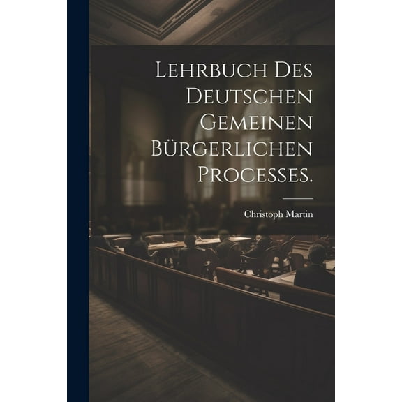 Lehrbuch des deutschen gemeinen bürgerlichen Processes. (Paperback)