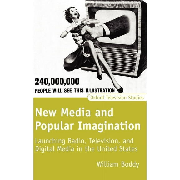 Oxford Television Studies New Media and Popular Imagination: Launching Radio, Television, and Digital Media in the United States, (Hardcover)