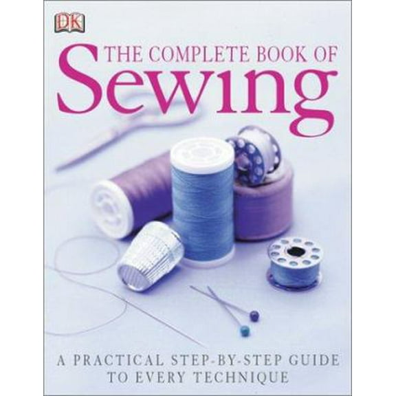 Pre-Owned The Complete Book of Sewing New Edition (Hardcover) 0789496585 9780789496584