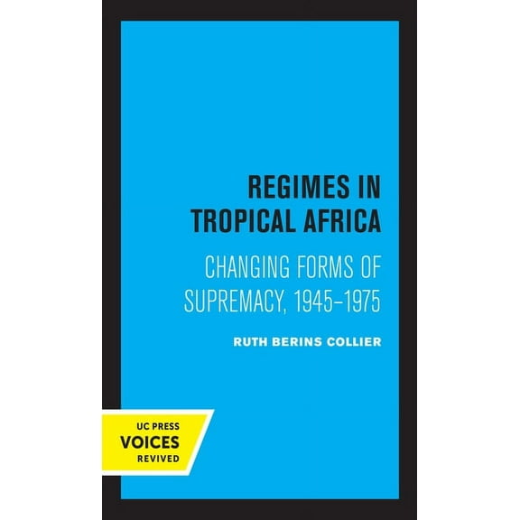 Regimes in Tropical Africa: Changing Forms of Supremacy, 1945-1975, (Paperback)