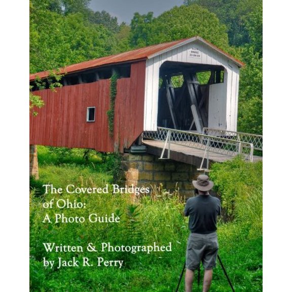 Pre-Owned The Covered Bridges of Ohio: A Photo Guide- A Portfolio by Jack R. Perry