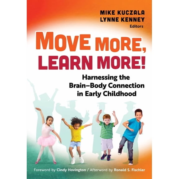 Move More, Learn More!: Harnessing the Brain-Body Connection in Early Childhood, (Paperback)
