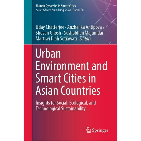 Human Dynamics in Smart Cities Urban Environment and Smart Cities in Asian Countries: Insights for Social, Ecological, and Technological Sustainability, (Hardcover)