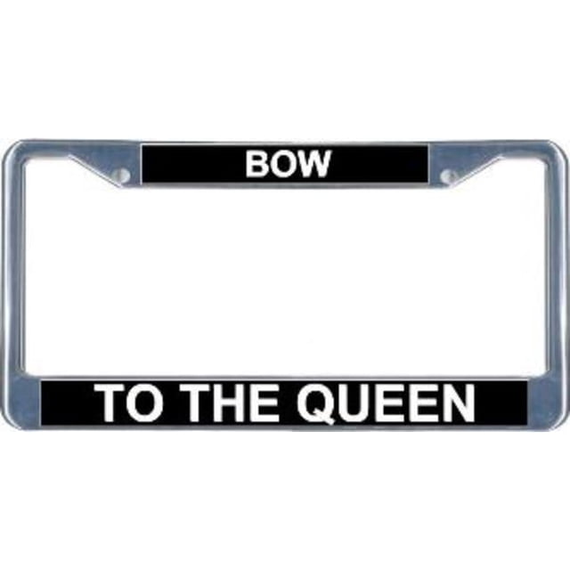 Bow To The Queen License Frame. Free Screw Caps Included