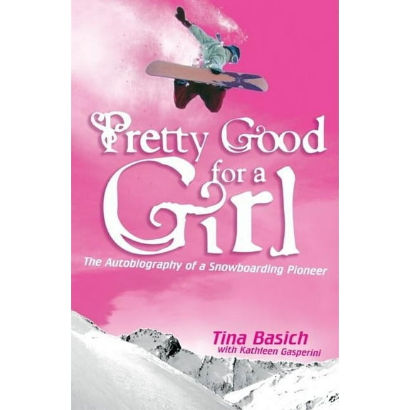 Pretty Good for a Girl: The Autobiography of a Snowboarding Pioneer, (Paperback)