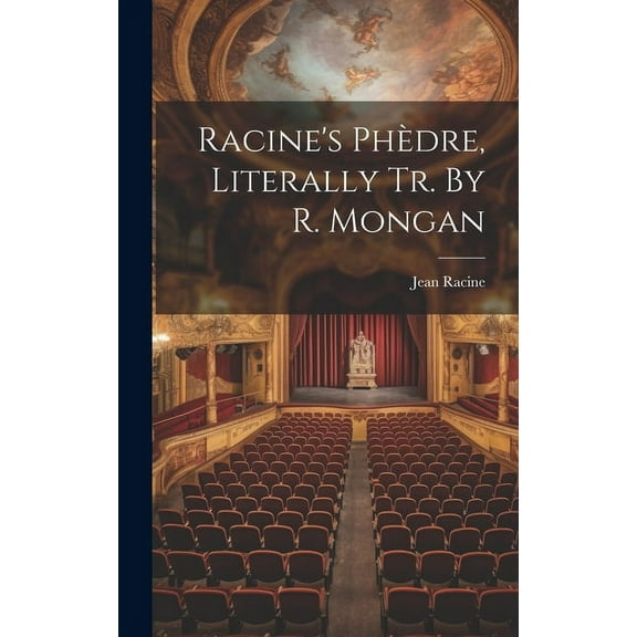Racine's Phèdre, Literally Tr. By R. Mongan (Hardcover)