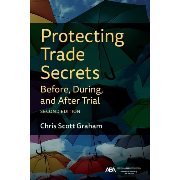 Protecting Trade Secrets Before, During, and After Trial, Second Edition, (Paperback)