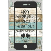 Hey weekend we should hangout more often cellphone funny emoji White Wall Art Decor Funny Gift