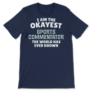 Funny Sports Commentator T-Shirt - I'm the Okayest!