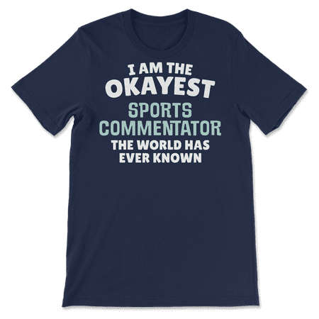 Funny Sports Commentator T-Shirt - I'm the Okayest!