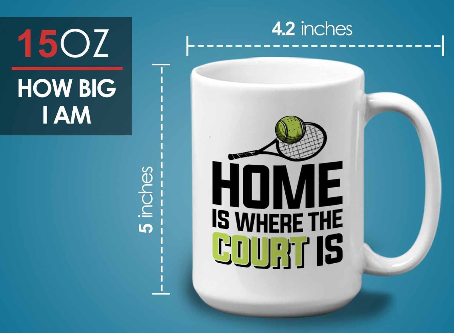 Tennis Player Mug White 15oz - Home is Where The Court is - Court Pro Tennis Racket Ball Winning Double Strategy Trainer Equipment