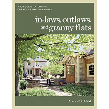 Pre-Owned In-Laws, Outlaws, and Granny Flats: Your Guide to Turning One House Into Two Homes (Paperback) 1600852513 9781600852510