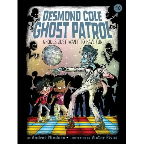 Desmond Cole Ghost Patrol Ghouls Just Want to Have Fun, Book 10, (Paperback)