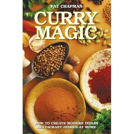 Curry Magic : How to Create Modern Indian Restaurant Dishes at