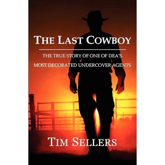 Pre-Owned The Last Cowboy: The True Story Of One Of DEA's Most Decorated Undercover Agents