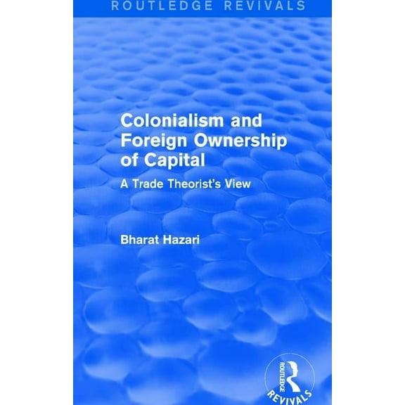 Colonialism and Foreign Ownership of Capital (Routledge Revivals): A Trade Theorist's View, (Paperback)